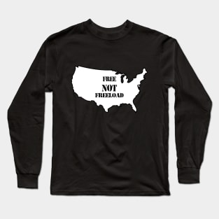 It's A Free NOT a Freeload Country! Long Sleeve T-Shirt